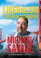 Liberalism Is a Mental Disorder: Savage Solutions di Michael Savage edito da Blackstone Audiobooks