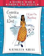 Women Who Broke the Rules: Coretta Scott King di Kathleen Krull edito da BLOOMSBURY