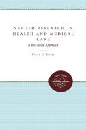 Needed Research in Health and Medical Care: A Bio-Social Approach di Cecil G. Sheps, Eugene E. Taylor edito da UNIV OF NORTH CAROLINA PR