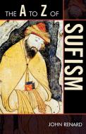 A to Z of Sufism di John Renard edito da Scarecrow Press, Inc.