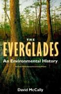 The Everglades: An Environmental History di David McCally edito da UNIV PR OF FLORIDA