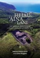 Heiau, 'Āina, Lani: The Hawaiian Temple System in Ancient Kahikinui and Kaupō, Maui di Patrick Vinton Kirch, Clive Ruggles edito da UNIV OF HAWAII PR