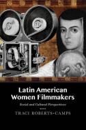 Latin American Women Filmmakers di Traci Roberts-Camps edito da University of New Mexico Press