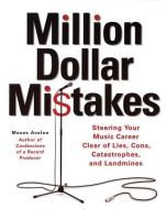 Million Dollar Mistakes: Steering Your Music Career Clear of Lies Cons Catastrophes and Landmines di Moses Avalon edito da BACKBEAT RECORDS