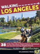 Walking Los Angeles: 38 of the Cityas Most Vibrant Historic, Revitalized, and Up-And-Coming Neighborhoods di Erin Mahoney Harris, Zach Behrens edito da WILDERNESS PR
