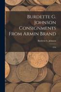 Burdette G. Johnson Consignments From Armin Brand: 1936 edito da LIGHTNING SOURCE INC
