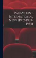 Paramount International News (1932-1933-1934) di Anonymous edito da LIGHTNING SOURCE INC