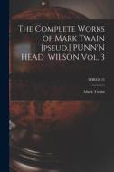 The Complete Works of Mark Twain [pseud.] PUNN'N HEAD WILSON Vol. 3; THREE (3) di Mark Twain edito da LIGHTNING SOURCE INC