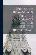 Breviarium Romanum Ex Decreto Sacrosancti Concilii Tridentini Restitutum ... di Anonymous edito da LEGARE STREET PR