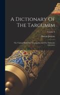 A Dictionary Of The Targumim: The Talmud Babli And Yerushalmi And The Midrashic Literature; Volume 9 di Marcus Jastrow edito da LEGARE STREET PR