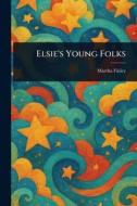 Elsie's Young Folks di Martha Finley edito da Creative Media Partners, LLC