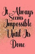 It Always Seems Impossible Until Its Done: Productivity Journal an Undated Goal Year Planner Take Action Set Goals Month di Courtney Murray M. edito da INDEPENDENTLY PUBLISHED