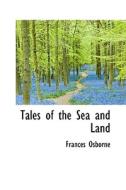 Tales Of The Sea And Land di Frances Osborne edito da Bibliolife
