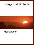 Songs And Ballads di Frank Moore edito da Bibliolife
