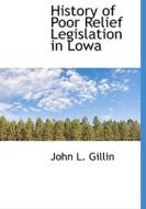 History Of Poor Relief Legislation In Lowa di John L Gillin edito da Bibliolife