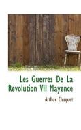 Les Guerres De La Revolution Vii Mayence di Arthur Chuquet edito da Bibliolife