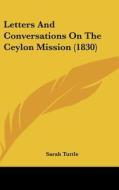 Letters and Conversations on the Ceylon Mission (1830) di Sarah Tuttle edito da Kessinger Publishing