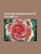 New Amsterdam Gazette Volume 4-6 di Books Group edito da Rarebooksclub.com