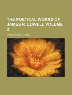 The Poetical Works of James R. Lowell Volume 2 di James Russell Lowell edito da Rarebooksclub.com