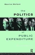 The Politics of Public Expenditure di Maurice Mullard edito da Taylor & Francis Ltd