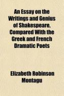 An Essay On The Writings And Genius Of S di Elizabeth Robinson Montagu edito da General Books