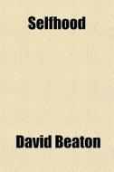 Selfhood di David Beaton edito da General Books