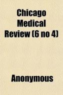 Chicago Medical Review 6 No 4 di Anonymous edito da General Books