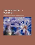 The Spectator (volume 4) di Joseph Addison edito da General Books Llc