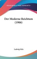 Der Moderne Reichtum (1906) di Ludwig Felix edito da Kessinger Publishing