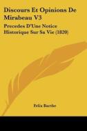 Discours Et Opinions de Mirabeau V3: Precedes D'Une Notice Historique Sur Sa Vie (1820) di Felix Barthe edito da Kessinger Publishing