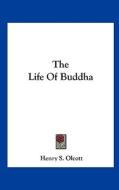 The Life of Buddha di Henry Steel Olcott edito da Kessinger Publishing