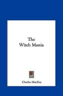 The Witch Mania di Charles MacKay edito da Kessinger Publishing