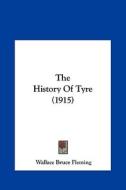The History of Tyre (1915) di Wallace Bruce Fleming edito da Kessinger Publishing