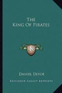 The King of Pirates di Daniel Defoe edito da Kessinger Publishing