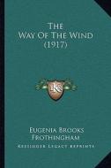 The Way of the Wind (1917) di Eugenia Brooks Frothingham edito da Kessinger Publishing
