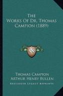 The Works of Dr. Thomas Campion (1889) di Thomas Campion edito da Kessinger Publishing