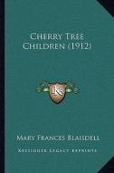 Cherry Tree Children (1912) di Mary Frances Blaisdell edito da Kessinger Publishing