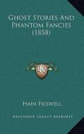 Ghost Stories and Phantom Fancies (1858) di Hain Friswell edito da Kessinger Publishing