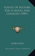 Points of History for Schools and Colleges (1881) di John Lord edito da Kessinger Publishing