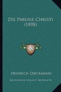 Die Parusie Christi (1898) di Heinrich Dieckmann edito da Kessinger Publishing
