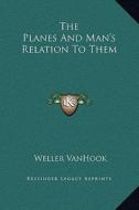 The Planes and Man's Relation to Them di Weller Vanhook edito da Kessinger Publishing