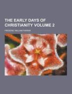 The Early Days Of Christianity Volume 2 di Frederic William Farrar edito da Theclassics.us