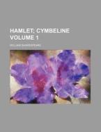Hamlet Volume 1; Cymbeline di William Shakespeare edito da Rarebooksclub.com