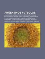 Argentinos Futbolas: Argentinos Futbolin di Altinis Wikipedia edito da Books LLC, Wiki Series