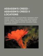 Assassin's Creed - Assassin's Creed II Locations: Assassin's Creed II Location Images, Assassin's Creed II Secret Locations, Florence, Forli, Monterig di Source Wikia edito da Books LLC, Wiki Series