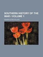 Southern History Of The War Volume 1 di Edward Alfred Pollard edito da General Books