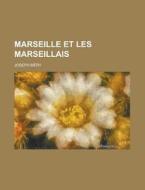 Marseille Et Les Marseillais di Joseph Mery edito da General Books Llc