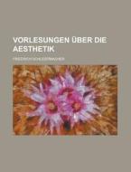 Vorlesungen Uber Die Aesthetik di Friedrich Schleiermacher edito da General Books Llc
