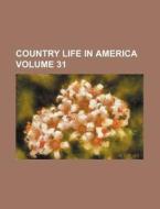 Country Life in America Volume 31 di Books Group edito da Rarebooksclub.com