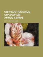 Orpheus Poetarum Graecorum Antiquissimus di Georg Heinrich Bode edito da Rarebooksclub.com